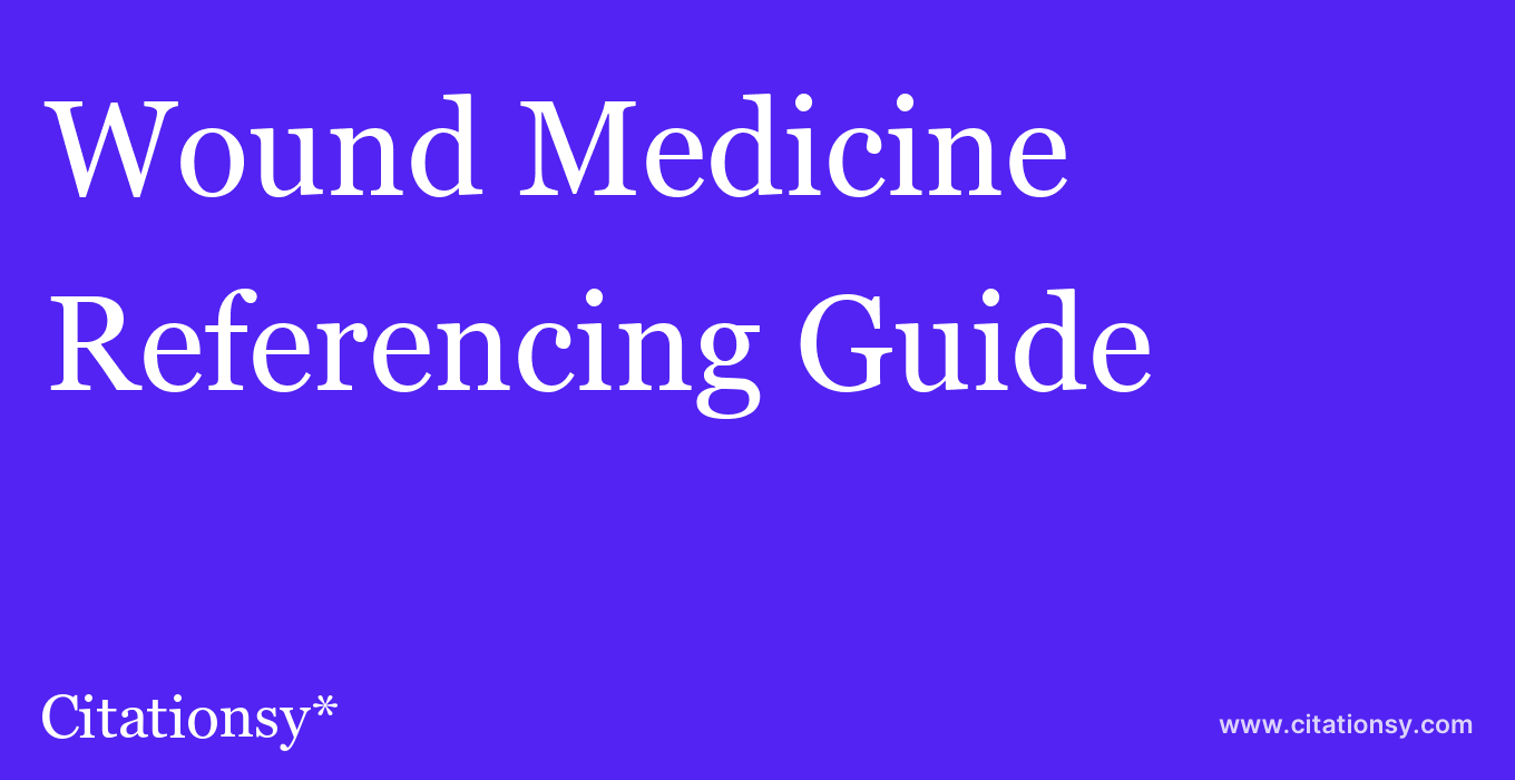 cite Wound Medicine  — Referencing Guide